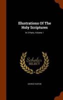 Illustrations Of The Holy Scriptures: In 3 Parts, Volume 1
