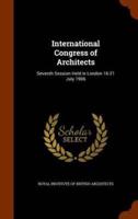 International Congress of Architects: Seventh Session Held in London 16-21 July 1906