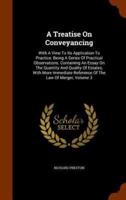 A Treatise On Conveyancing: With A View To Its Application To Practice: Being A Series Of Practical Observations. Containing An Essay On The Quantity And Quality Of Estates, With More Immediate Reference Of The Law Of Merger, Volume 3