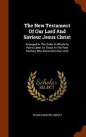 The New Testament Of Our Lord And Saviour Jesus Christ: Arranged In The Order In Which Its Parts Came To Those In The First Century Who Believed In Our Lord