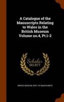 A Catalogue of the Manuscripts Relating to Wales in the British Museum Volume no.4, Pt.1-2