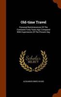 Old-time Travel: Personal Reminiscences Of The Continent Forty Years Ago Compared With Experiences Of The Present Day