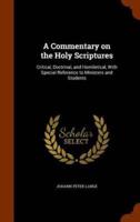 A Commentary on the Holy Scriptures: Critical, Doctrinal, and Homiletical, With Special Reference to Ministers and Students