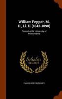 William Pepper, M. D., Ll. D. (1843-1898): Provost of the University of Pennsylvania