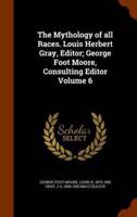 The Mythology of all Races. Louis Herbert Gray, Editor; George Foot Moore, Consulting Editor Volume 6