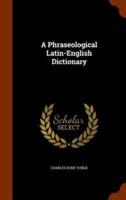 A Phraseological Latin-English Dictionary