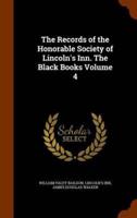 The Records of the Honorable Society of Lincoln's Inn. The Black Books Volume 4
