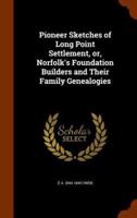 Pioneer Sketches of Long Point Settlement, or, Norfolk's Foundation Builders and Their Family Genealogies