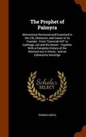 The Prophet of Palmyra: Mormonism Reviewed and Examined in the Life, Character, and Career of its Founder : From "Cumorah Hill" to Carthage Jail and the Desert : Together With a Complete History of the Mormon era in Illinois : and an Exhaustive Investiga