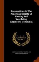 Transactions Of The American Society Of Heating And Ventilating Engineers, Volume 21