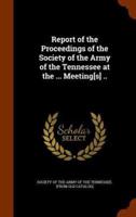 Report of the Proceedings of the Society of the Army of the Tennessee at the ... Meeting[s] ..