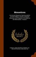 Monasticon: An Account (based on Spottiswoode's) of all the Abbeys, Priories, Collegiate Churches, and Hospitals in Scotland, at the Reformation : Volume I