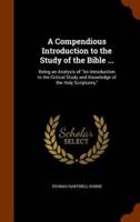 A Compendious Introduction to the Study of the Bible ...: Being an Analysis of "An Introduction to the Critical Study and Knowledge of the Holy Scriptures,"