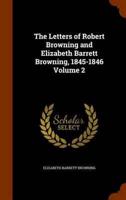 The Letters of Robert Browning and Elizabeth Barrett Browning, 1845-1846 Volume 2