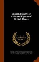 English Botany, or, Coloured Figures of British Plants