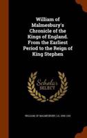 William of Malmesbury's Chronicle of the Kings of England. From the Earliest Period to the Reign of King Stephen