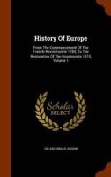 History Of Europe: From The Commencement Of The French Revolution In 1789, To The Restoration Of The Bourbons In 1815, Volume 1