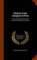 History of the Conquest of Peru: With a Preliminary View of the Civilization of the Incas, Volume 2