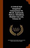 A Critical And Exegetical Commentary On Micah, Zephaniah, Nahum, Habakkuk, Obadiah And Joel, Volume 22
