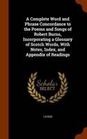 A Complete Word and Phrase Concordance to the Poems and Songs of Robert Burns, Incorporating a Glossary of Scotch Words, With Notes, Index, and Appendix of Readings