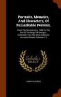 Portraits, Memoirs, And Characters, Of Remarkable Persons,: From The Revolution In 1688 To The End Of The Reign Of George Ii. Collected From The Most Authentic Accounts Extant, Volumes 1-2