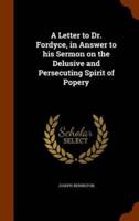 A Letter to Dr. Fordyce, in Answer to his Sermon on the Delusive and Persecuting Spirit of Popery