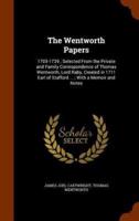 The Wentworth Papers: 1705-1739 ; Selected From the Private and Family Correspondence of Thomas Wentworth, Lord Raby, Created in 1711 Earl of Stafford ... ; With a Memoir and Notes