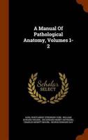 A Manual Of Pathological Anatomy, Volumes 1-2