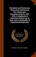 Cleveland and Stevenson. Their Lives and Record. The Democratic Campaign Book for 1892, With a Handbook of American Politics up to Date, and a Cyclopedia of Presidential Biography