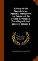 History of the Girondists; or, Personal Memoirs of the Patriots of the French Revolution, From Unpublished Sources; Volume 3