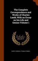 The Complete Correspondence and Works of Charles Lamb; With an Essay on his Life and Genius Volume 1