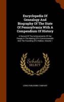 Encyclopedia Of Genealogy And Biography Of The State Of Pennsylvania With A Compendium Of History: A Record Of The Achievements Of Her People In The Making Of A Commonwealth And The Founding Of A Nation, Volume 1