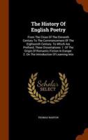 The History Of English Poetry: From The Close Of The Eleventh Century To The Commencement Of The Eighteenth Century. To Which Are Prefixed, Three Dissertations: 1. Of The Origin Of Romantic Fiction In Europe. 2. On The Introduction Of Learning Into