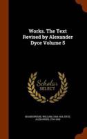 Works. The Text Revised by Alexander Dyce Volume 5