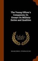 The Young Officer's Companion; Or, Essays On Military Duties and Qualities