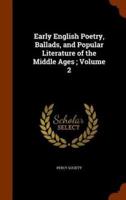 Early English Poetry, Ballads, and Popular Literature of the Middle Ages ; Volume 2