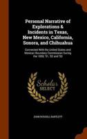 Personal Narrative of Explorations & Incidents in Texas, New Mexico, California, Sonora, and Chihuahua: Connected With the United States and Mexican Boundary Commission During the 1850, '51, '52 and '53