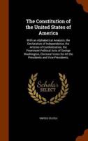 The Constitution of the United States of America: With an Alphabetical Analysis, the Declaration of Independence, the Articles of Confederation, the Prominent Political Acts of George Washington, Electoral Votes for All the Presidents and Vice-Presidents,