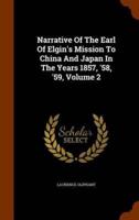 Narrative Of The Earl Of Elgin's Mission To China And Japan In The Years 1857, '58, '59, Volume 2