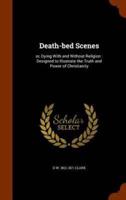 Death-bed Scenes: or, Dying With and Without Religion : Designed to Illustrate the Truth and Power of Christianity