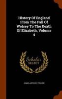 History Of England From The Fall Of Wolsey To The Death Of Elizabeth, Volume 4