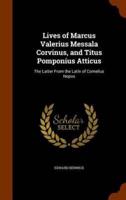 Lives of Marcus Valerius Messala Corvinus, and Titus Pomponius Atticus: The Latter From the Latin of Cornelius Nepos