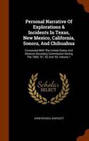 Personal Narrative Of Explorations & Incidents In Texas, New Mexico, California, Sonora, And Chihuahua: Connected With The United States And Mexican Boundary Commission During The 1850, '51, '52 And '53, Volume 1