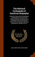 The National Cyclopædia of American Biography: Being the History of the United States as Illustrated in the Lives of the Founders, Builders, and Defenders of the Republic, and of the men and Women who are Doing the Work and Moulding the Thought of the Pr