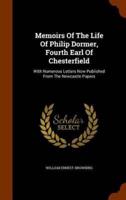 Memoirs Of The Life Of Philip Dormer, Fourth Earl Of Chesterfield: With Numerous Letters Now Published From The Newcastle Papers