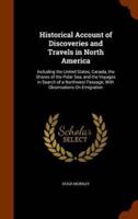Historical Account of Discoveries and Travels in North America: Including the United States, Canada, the Shores of the Polar Sea, and the Voyages in Search of a Northwest Passage; With Observations On Emigration