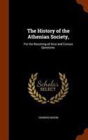 The History of the Athenian Society,: For the Resolving all Nice and Curious Questions.