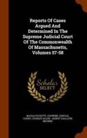 Reports Of Cases Argued And Determined In The Supreme Judicial Court Of The Commonwealth Of Massachusetts, Volumes 57-58