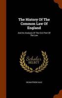 The History Of The Common Law Of England: And An Analysis Of The Civil Part Of The Law