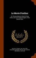 Le Morte D'arthur: Sir Thomas Malory's Book of King Arthur and of his Noble Knights of the Round Table